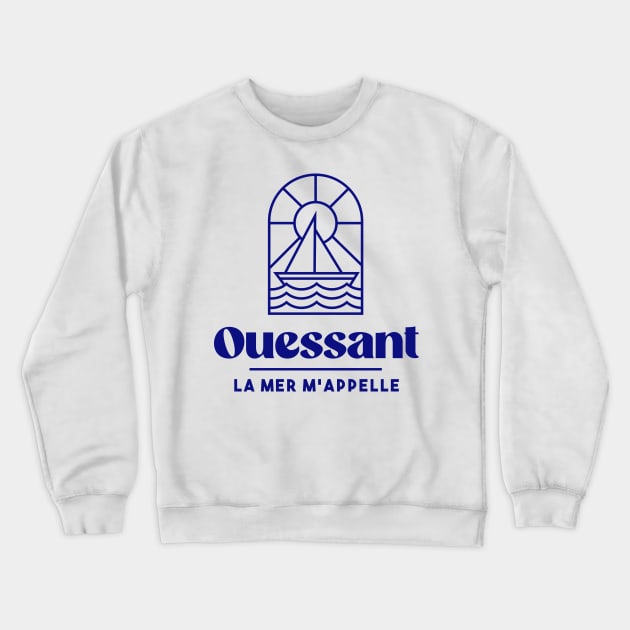 Ouessant the sea calls me - Brittany Morbihan 56 BZH Sea Ouessant Island Crewneck Sweatshirt by Tanguy44